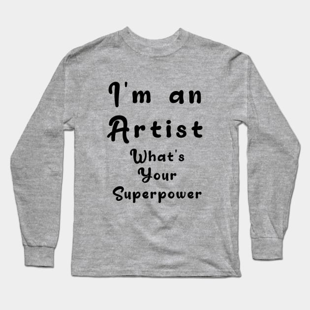 I´m an artist. What´s your superpower Long Sleeve T-Shirt by Nikoleart